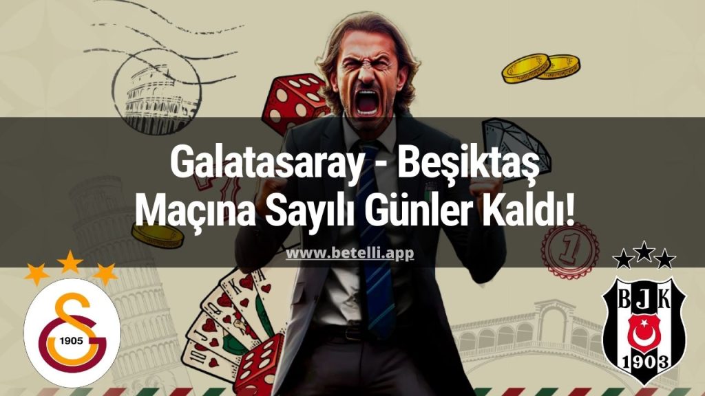 Galatasaray Beşiktaş Maçına Sayılı Günler Kala Betelli Oranları